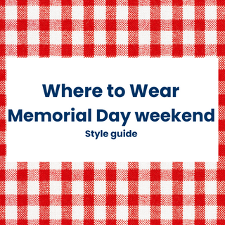 Memorial Day Weekend Style Guide